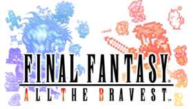 Final Fantasy: All the Bravest, la saga clásica como nunca la habías jugado