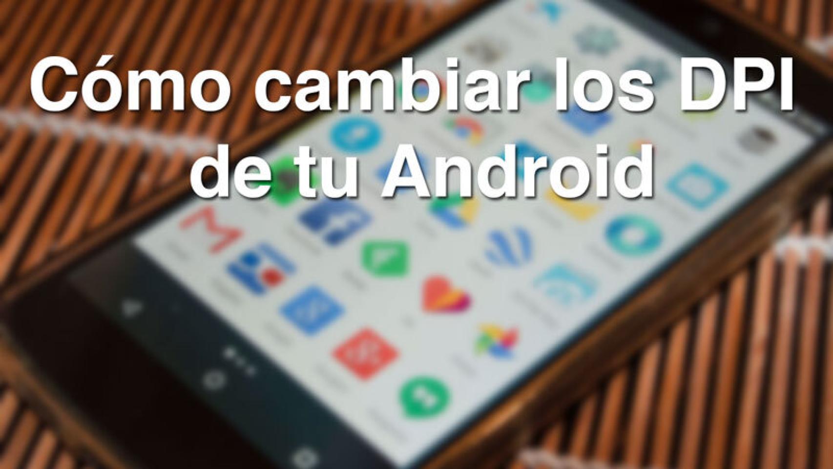 https://desarrollo-geek.net/sistemas-operativos/android/cambiar-dpi-android/