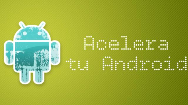 Consejos básicos e imprescindibles para hacer más rápido tu Android