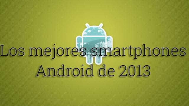 Los mejores Smartphones Android de 2013