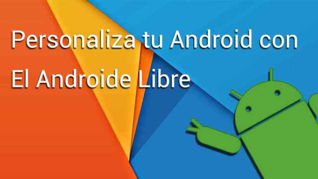 Personaliza tu Android con El Androide Libre: I