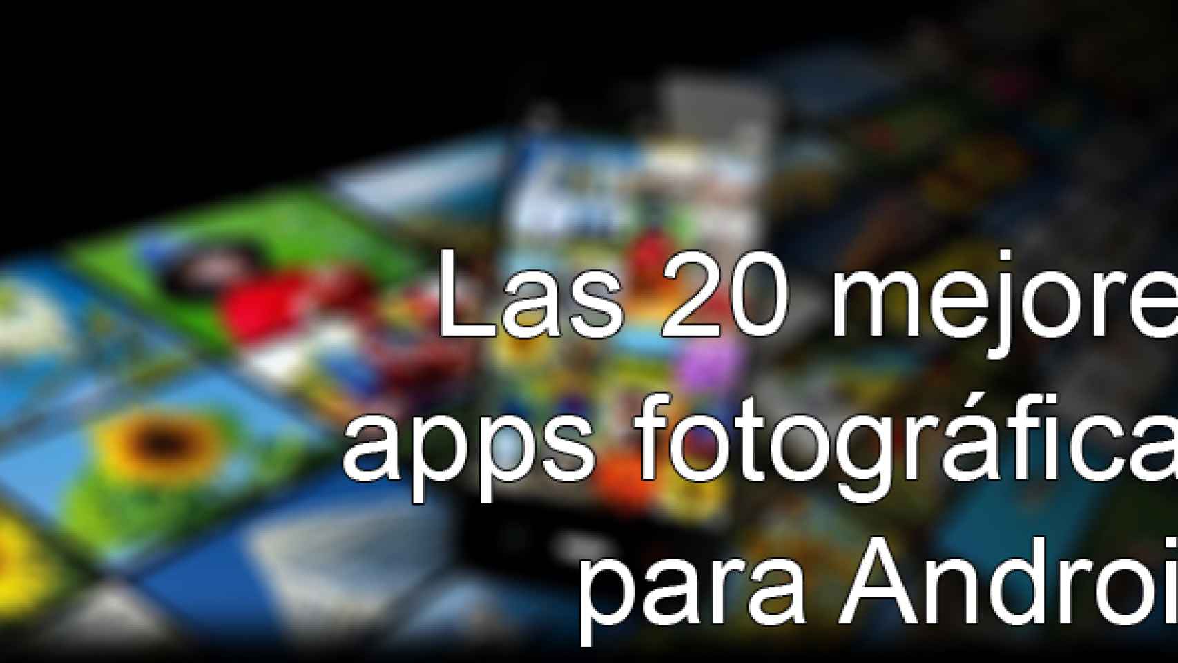 Las 20 mejores aplicaciones fotográficas para Android