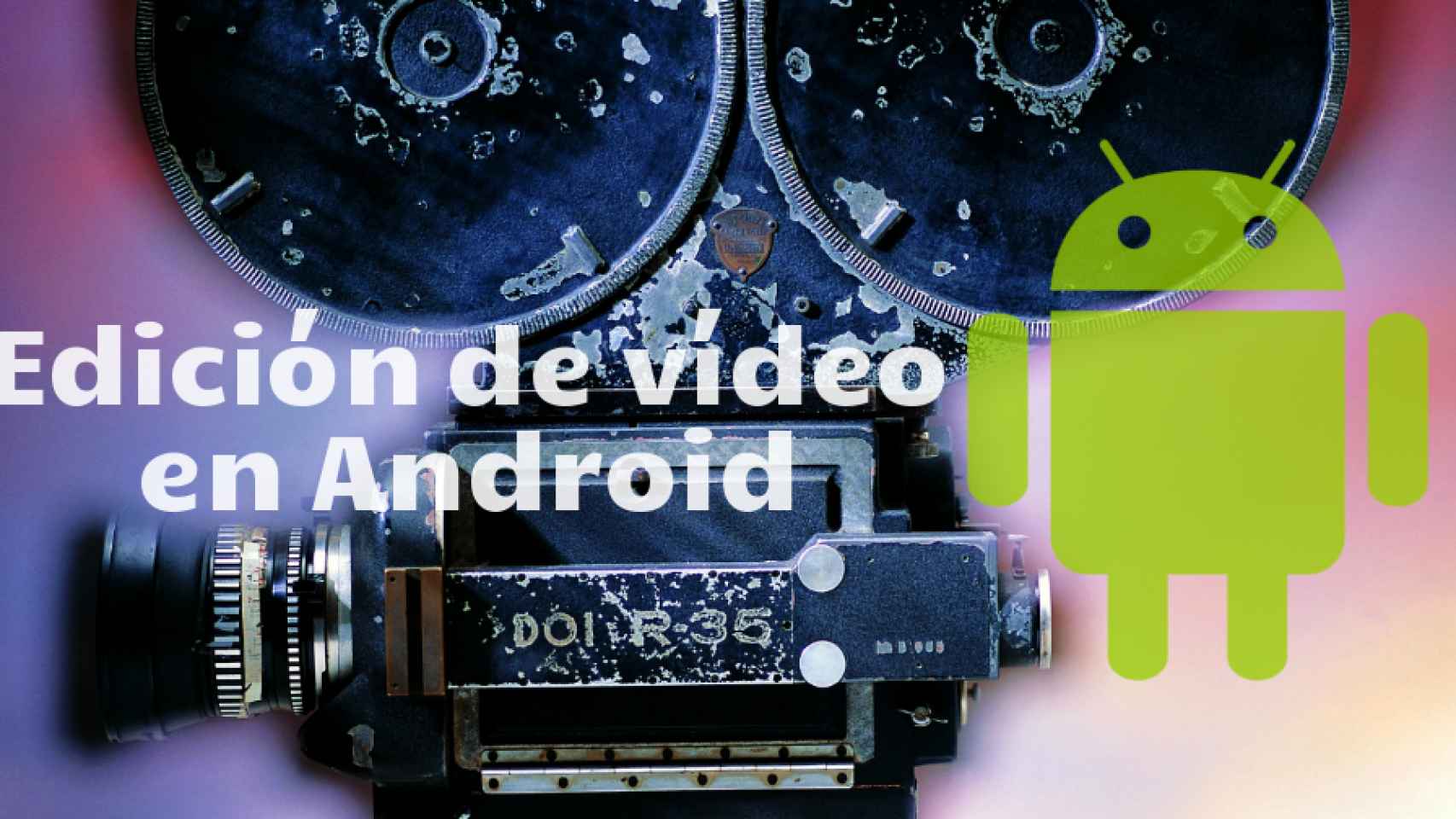 Especial: Aplicaciones de edición de vídeo en Android