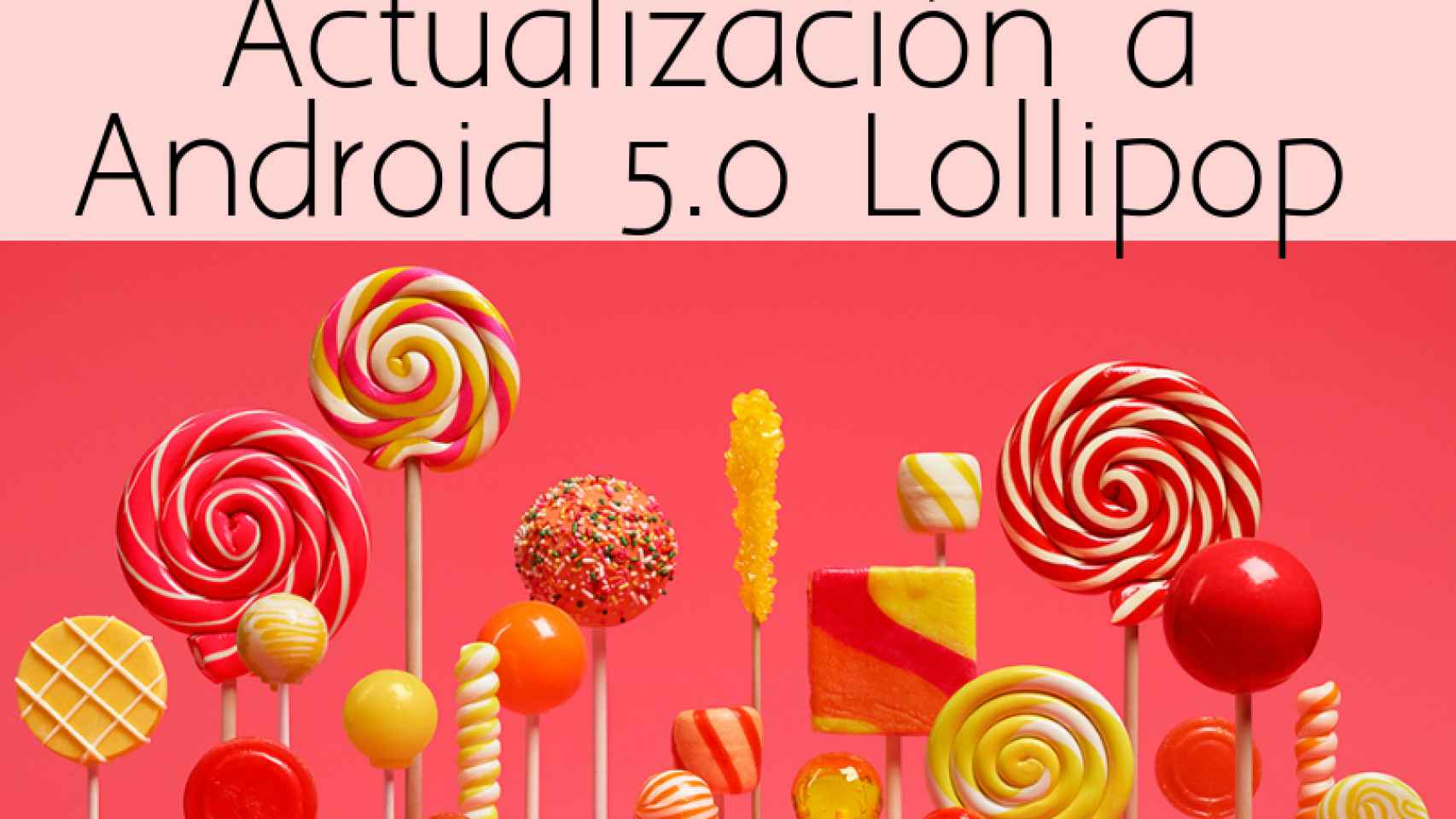 Todos los Android que tendrán actualización a Android 5.0 Lollipop