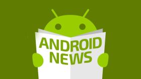 Android al día: las noticias breves que no puedes perderte