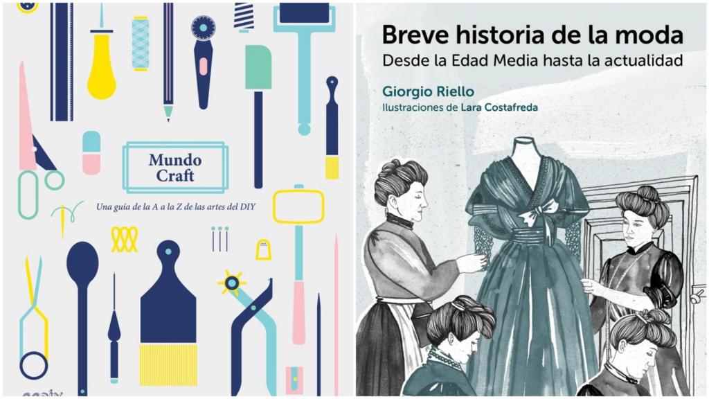 “Mundo Craft. Una guía de la A a la Z de las artes del DIY” (Ramona Barry y Rebecca Jobson, 2016) y “Breve historia de la moda. Desde la Edad Media hasta la actualidad (Giorgio Riello, 2016).