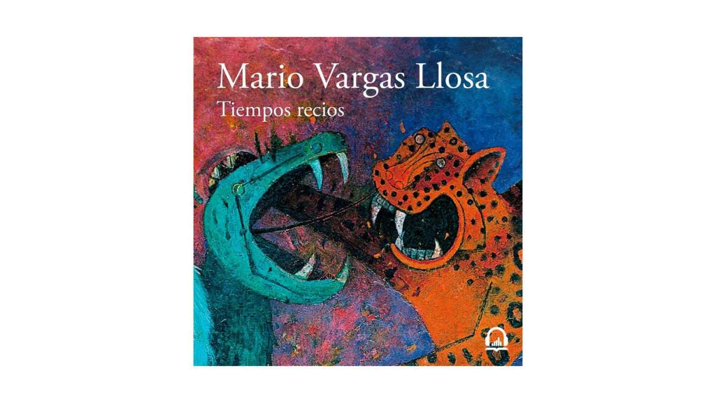 Disminución lección Continente Mario Vargas Llosa: 'Tiempos recios', el libro destacado de la semana