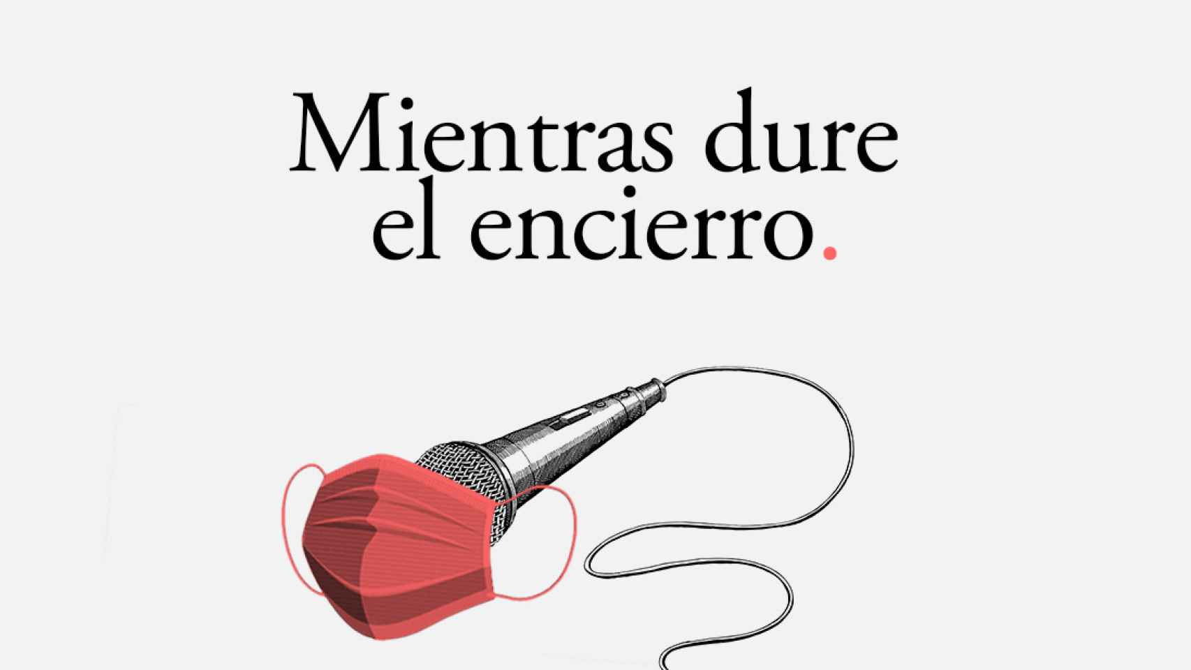 Mientras dure el encierro es una serie de podcast de EL ESPAÑOL.