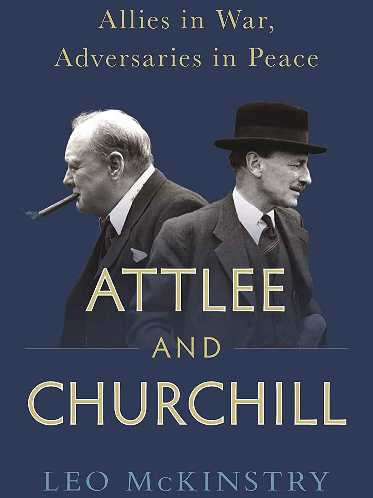 Attlee and Churchill: Allies in War, Adversaries in Peace.
