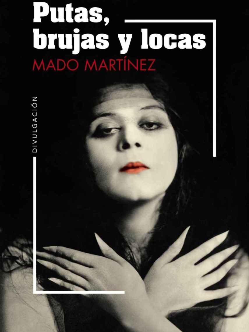Portada del libro 'Putas, brujas y locas', de Mado Martínez.