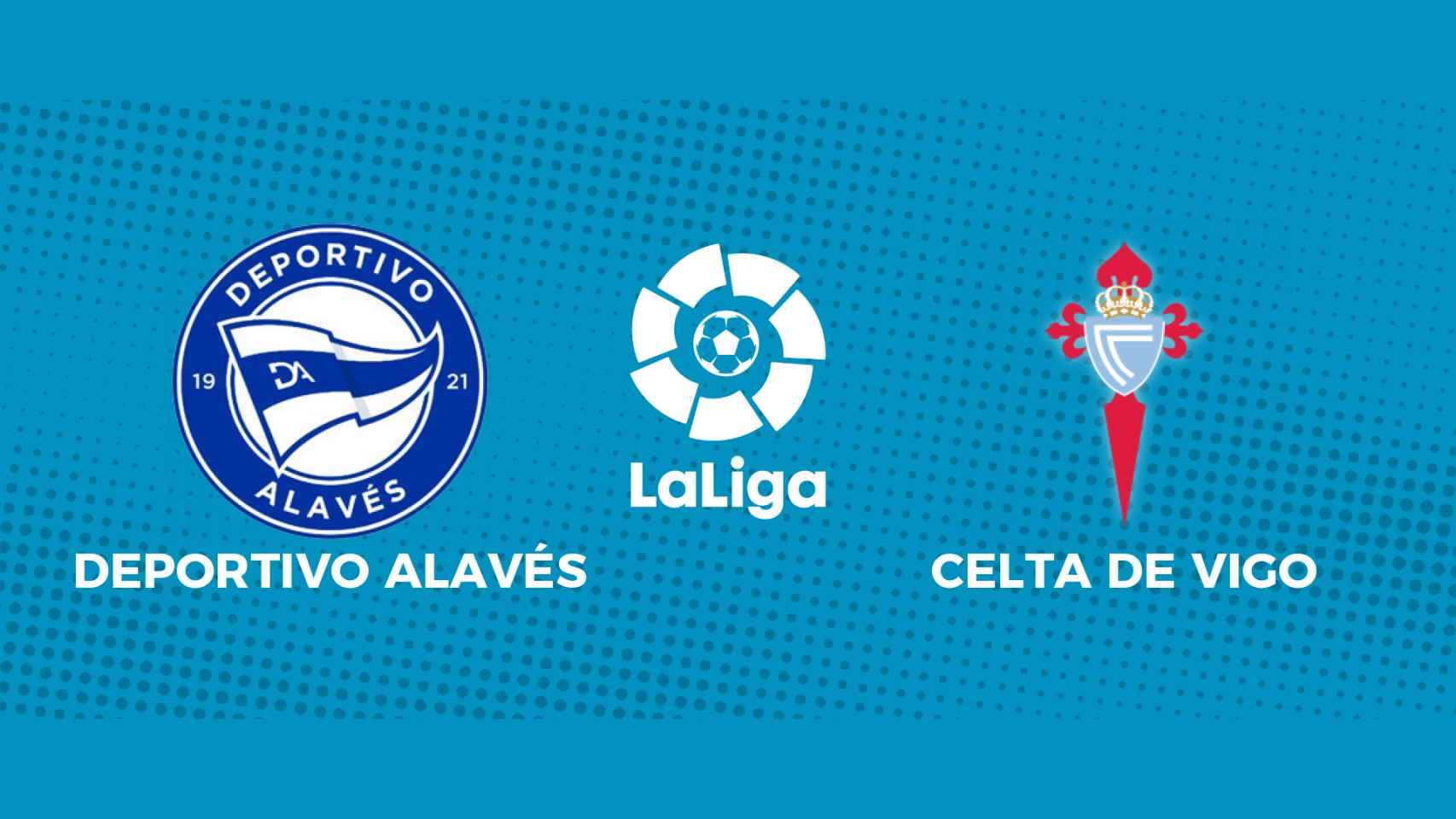 Deportivo Alavés - Celta de Vigo: siga el partido de La Liga, en directo