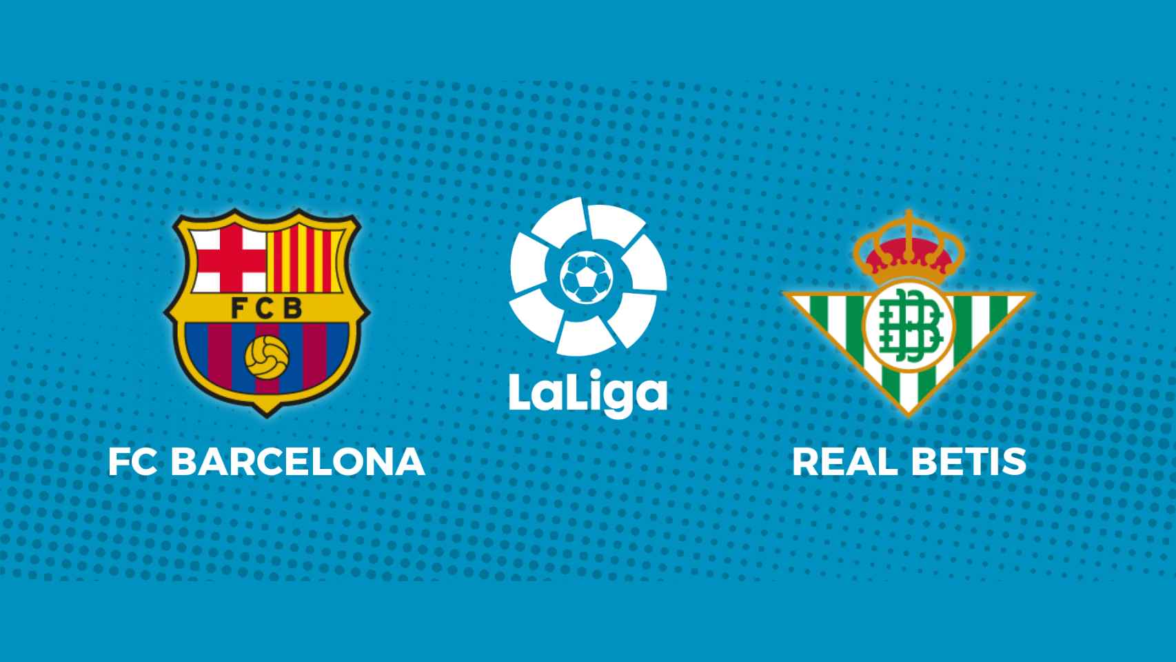FC Barcelona - Real Betis: siga el partido de La Liga, en directo