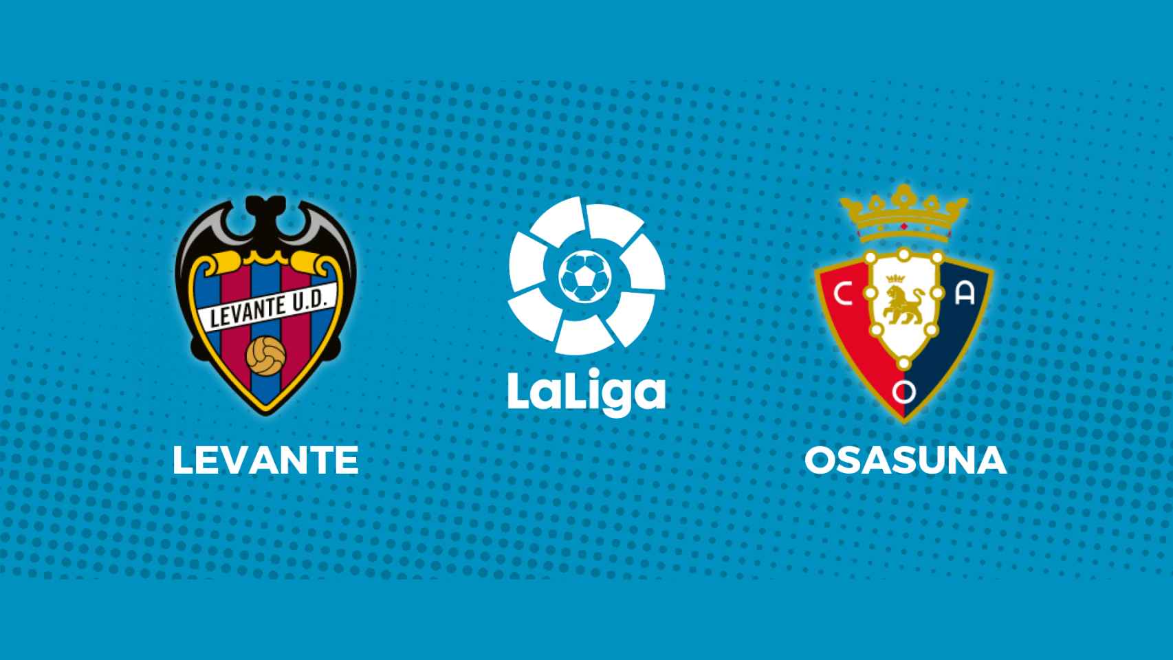 Levante - Osasuna: siga el partido de La Liga, en directo