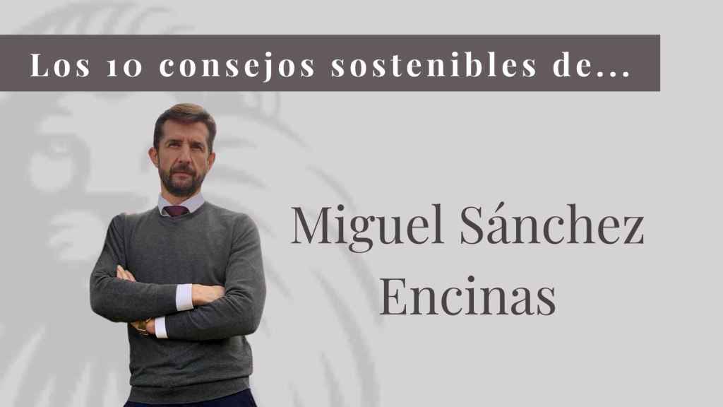 10 consejos sostenibles de Miguel Sánchez Encinas