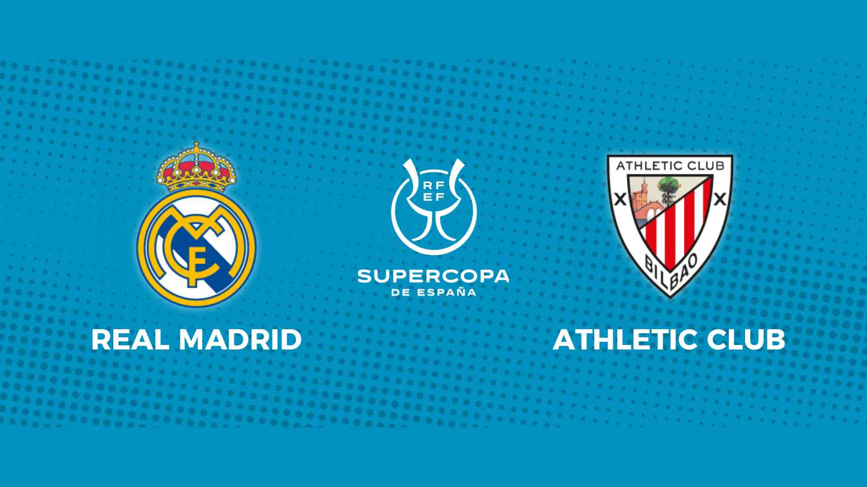 Real Madrid - Athletic Club: siga la final de la Supercopa de España, en directo