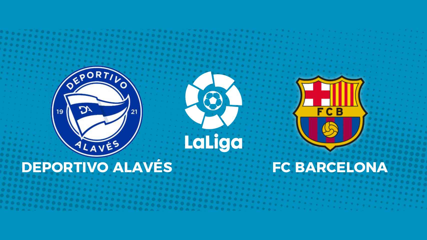 Deportivo Alavés - FC Barcelona: siga el partido de La Liga, en directo