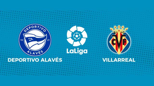 Alavés - Villarreal: siga el partido de La Liga, en directo