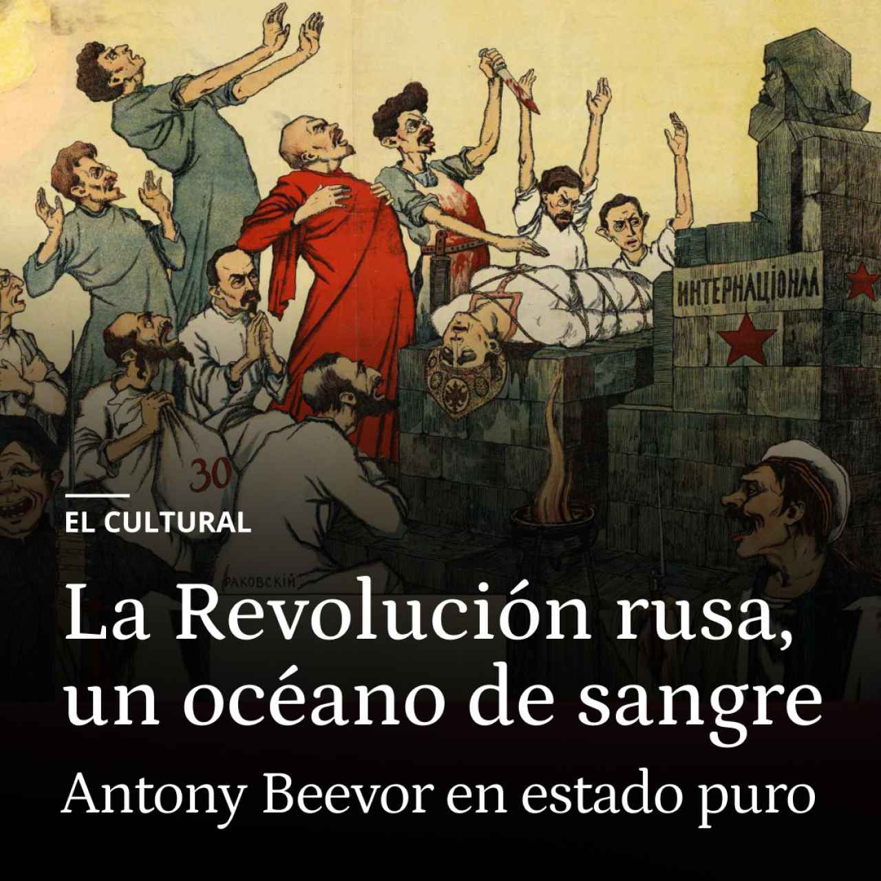 Antony Beevor y la Revolución rusa: un océano de sangre