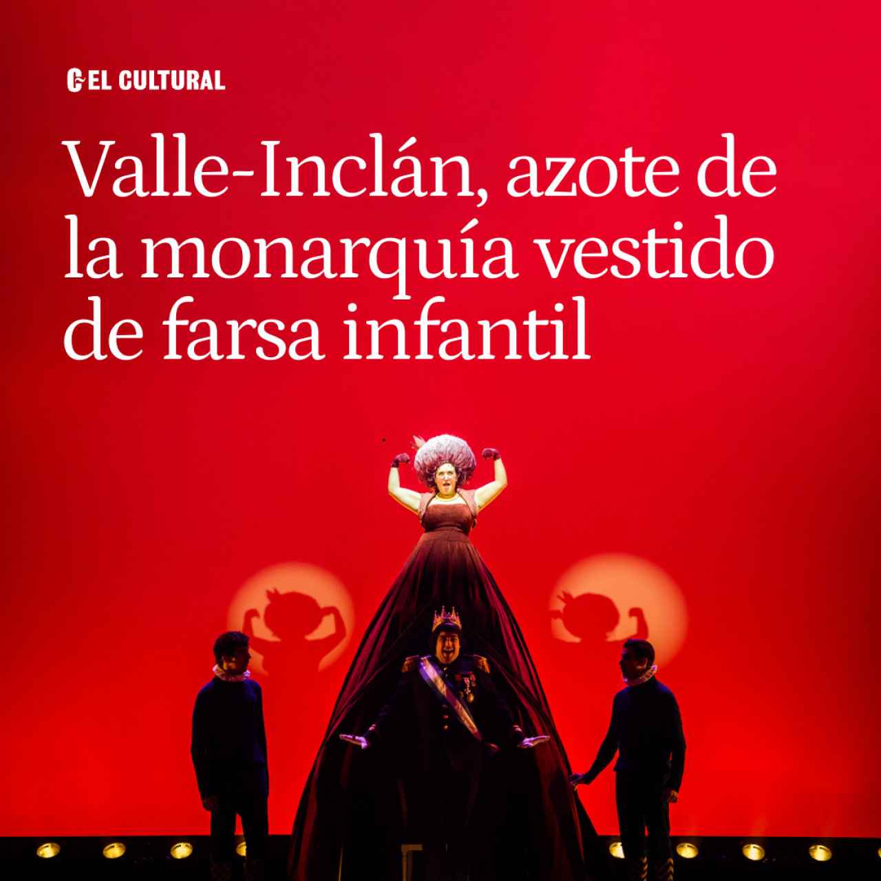 Valle-Inclán, azote de la monarquía disfrazado de farsa infantil