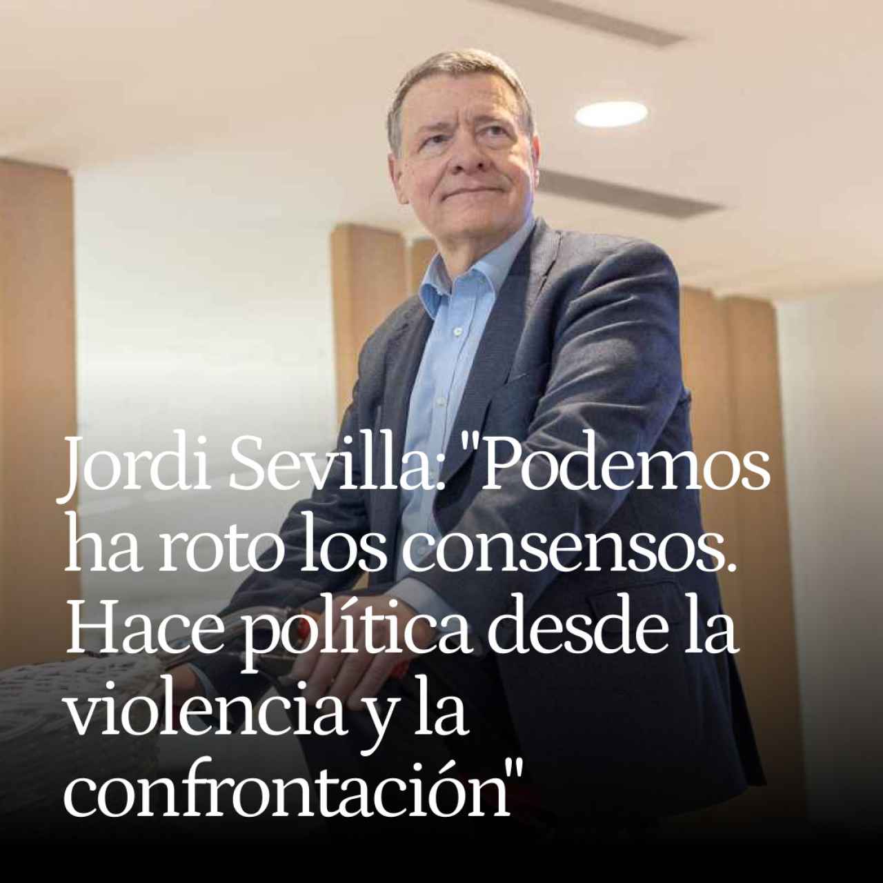 Jordi Sevilla: "Podemos ha roto los consensos. Hace política desde la violencia y la confrontación"