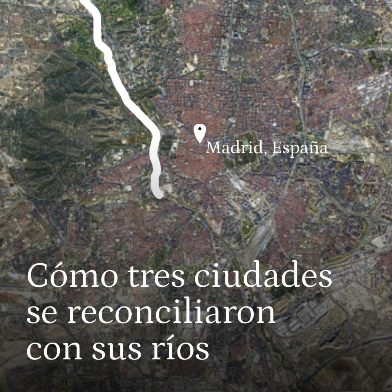 Así cambiaron Madrid, Bilbao y Valencia.  Cómo tres ciudades se reconciliaron con sus ríos