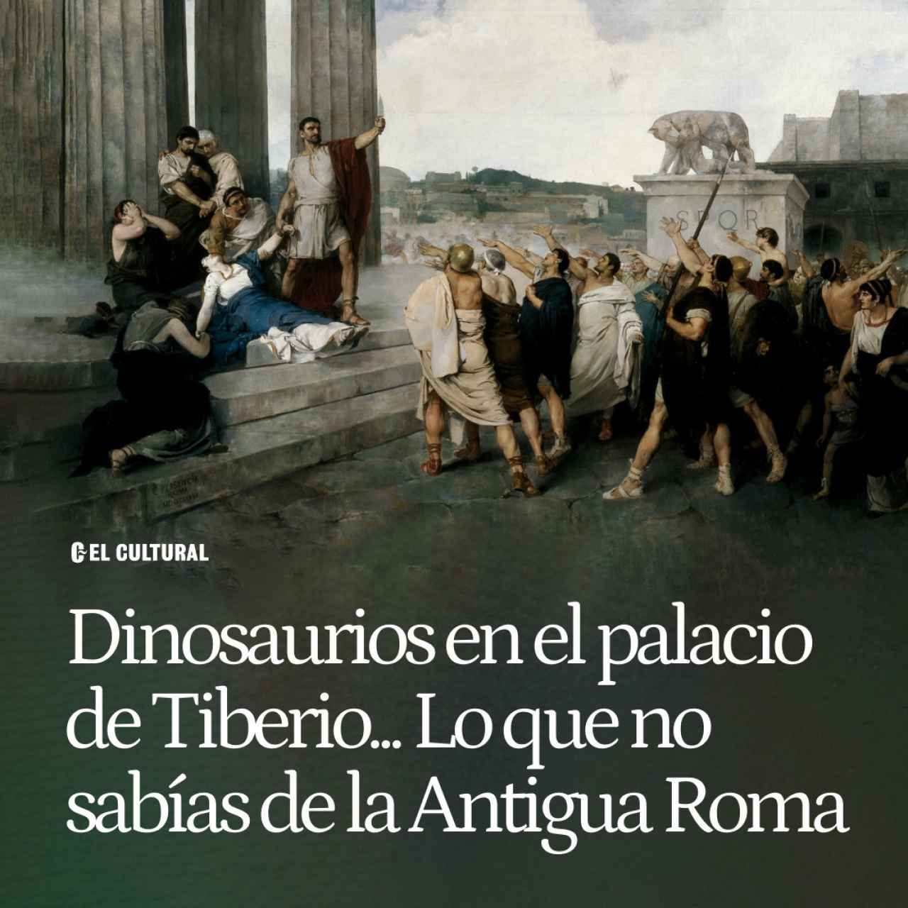 Dinosaurios en el palacio de Tiberio, Julio César sí fue emperador... Lo que no sabías de la Antigua Roma