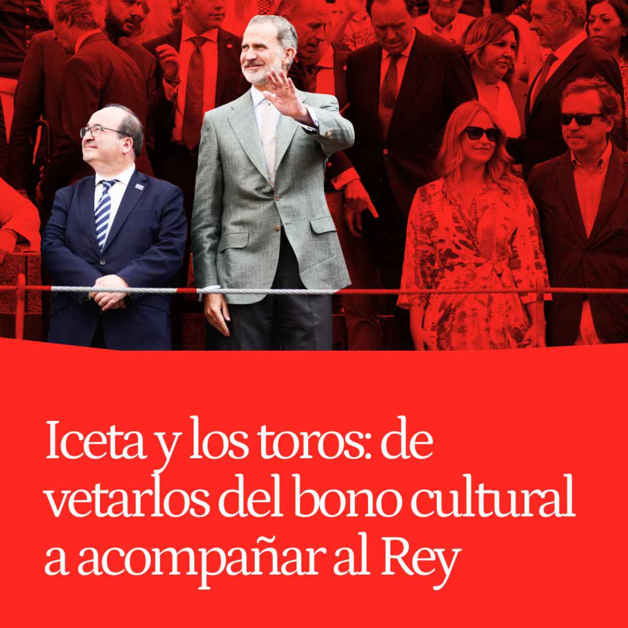 Iceta y los toros: de vetarlos del bono cultural joven a acompañar al Rey en la Corrida de la Prensa