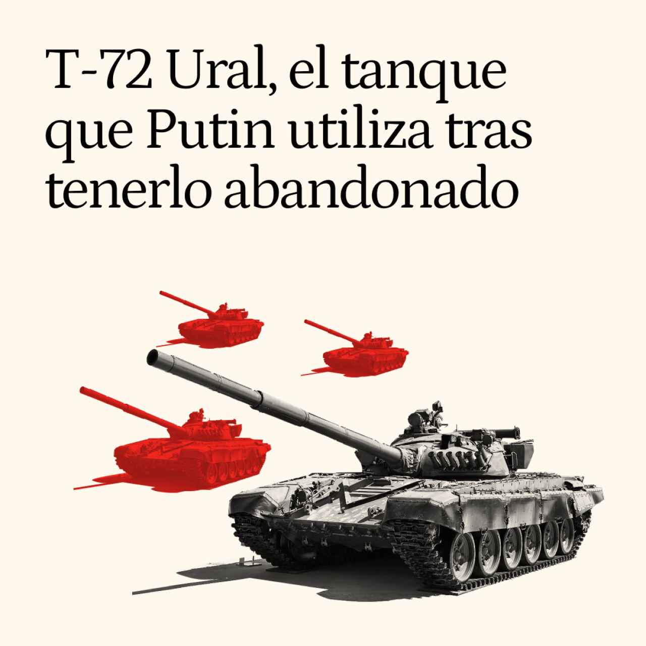 T-72 Ural, el tanque ruso que Putin utiliza a la desesperada tras tenerlo abandonado en almacenes