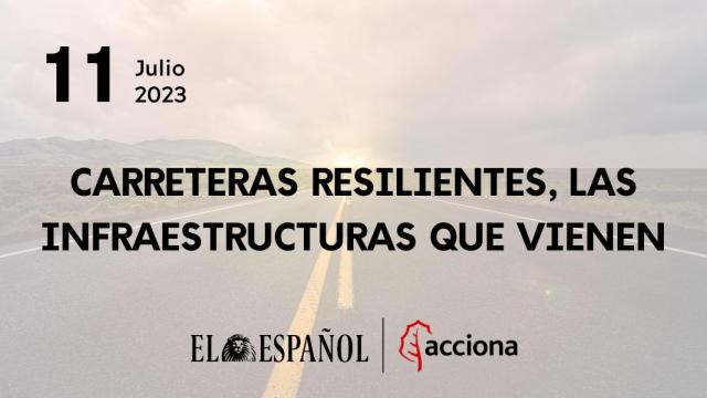 Carreteras resilientes, las infraestructuras  que vienen